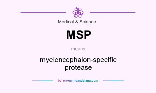 What does MSP mean? It stands for myelencephalon-specific protease
