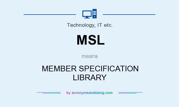 What does MSL mean? It stands for MEMBER SPECIFICATION LIBRARY