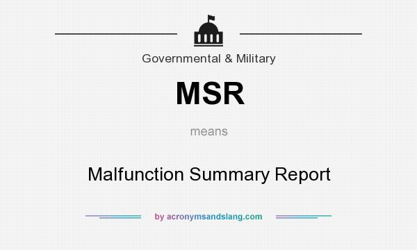 What does MSR mean? It stands for Malfunction Summary Report