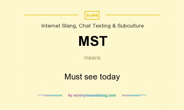 What does MST mean? It stands for Must see today