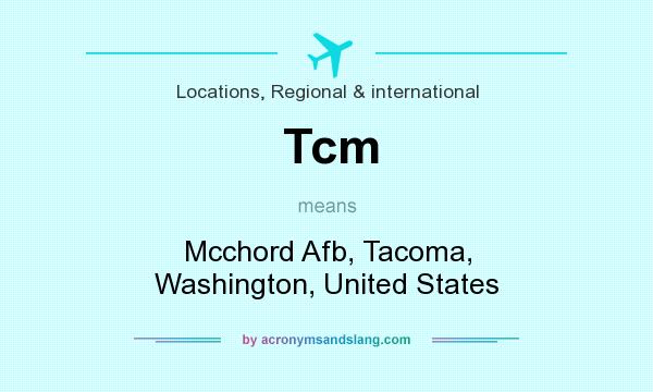 What does Tcm mean? It stands for Mcchord Afb, Tacoma, Washington, United States