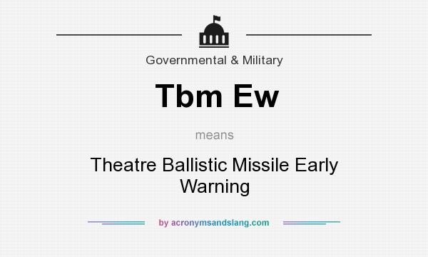 What does Tbm Ew mean? It stands for Theatre Ballistic Missile Early Warning