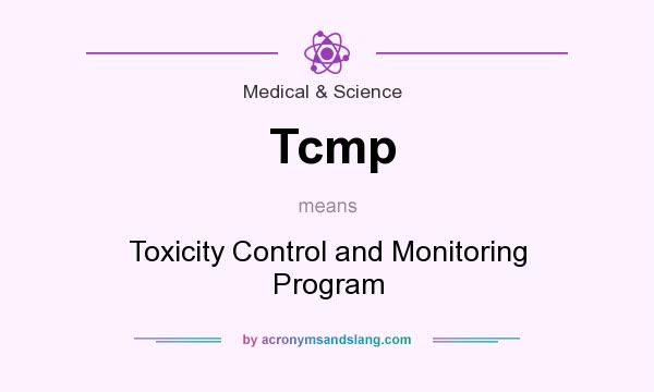What does Tcmp mean? It stands for Toxicity Control and Monitoring Program