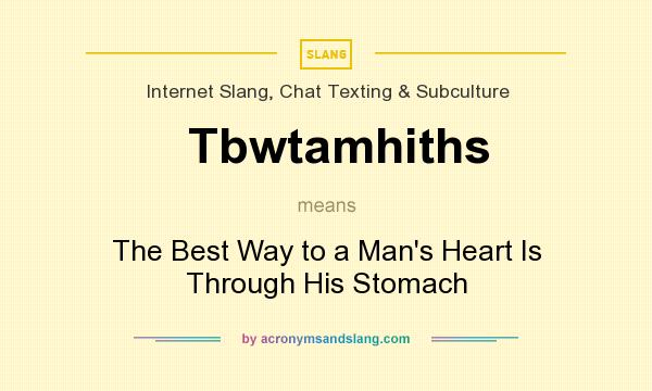 What does Tbwtamhiths mean? It stands for The Best Way to a Man`s Heart Is Through His Stomach