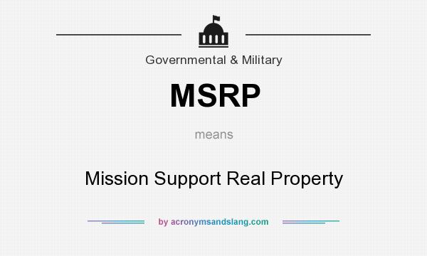 What does MSRP mean? It stands for Mission Support Real Property