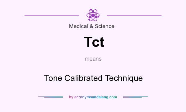 What does Tct mean? It stands for Tone Calibrated Technique