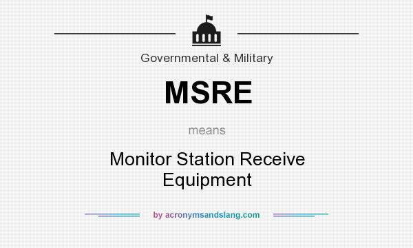 What does MSRE mean? It stands for Monitor Station Receive Equipment