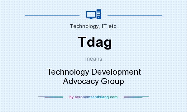 What does Tdag mean? It stands for Technology Development Advocacy Group