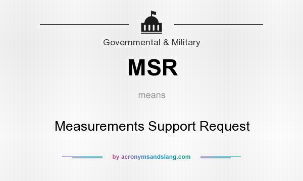 What does MSR mean? It stands for Measurements Support Request