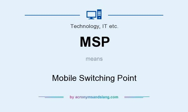 What does MSP mean? It stands for Mobile Switching Point