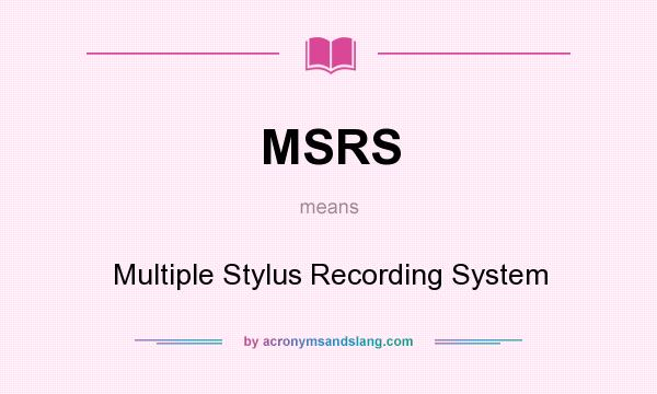 What does MSRS mean? It stands for Multiple Stylus Recording System