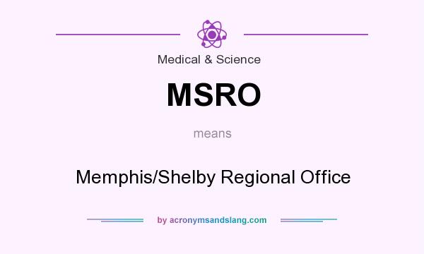 What does MSRO mean? It stands for Memphis/Shelby Regional Office