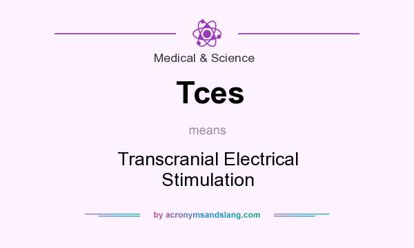 What does Tces mean? It stands for Transcranial Electrical Stimulation
