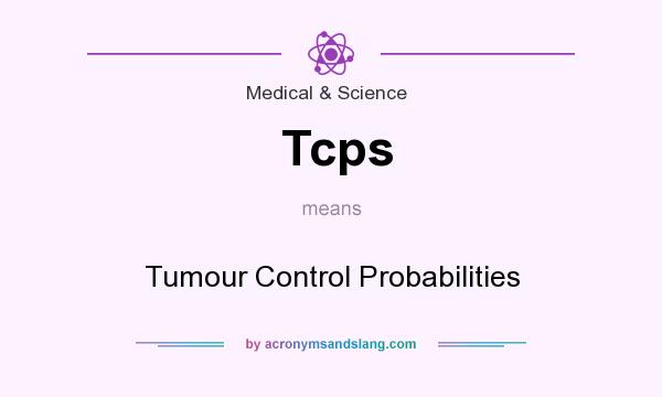 What does Tcps mean? It stands for Tumour Control Probabilities