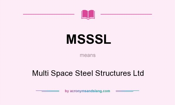 What does MSSSL mean? It stands for Multi Space Steel Structures Ltd