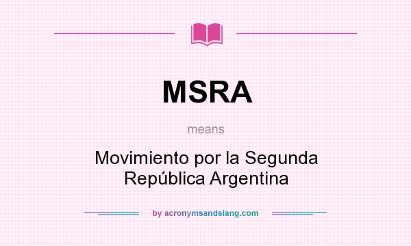 What does MSRA mean? It stands for Movimiento por la Segunda República Argentina