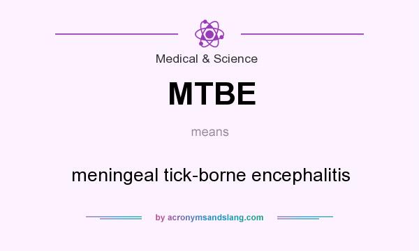 What does MTBE mean? It stands for meningeal tick-borne encephalitis