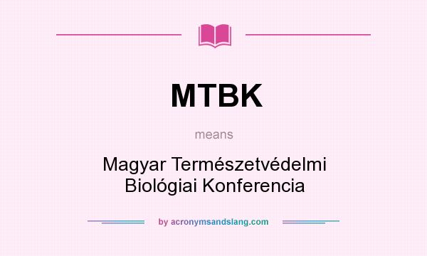 What does MTBK mean? It stands for Magyar Természetvédelmi Biológiai Konferencia