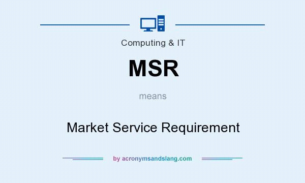 What does MSR mean? It stands for Market Service Requirement