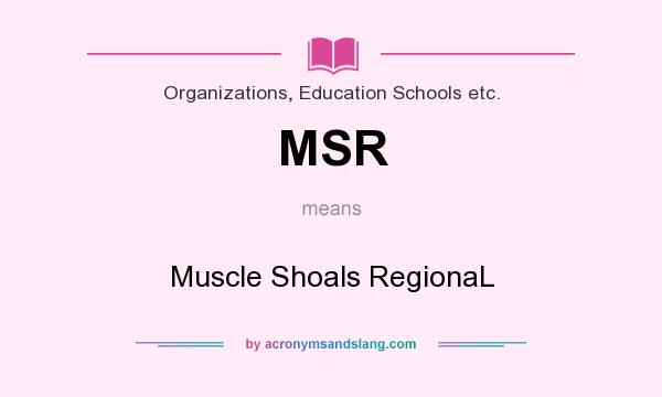 What does MSR mean? It stands for Muscle Shoals RegionaL