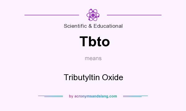 What does Tbto mean? It stands for Tributyltin Oxide
