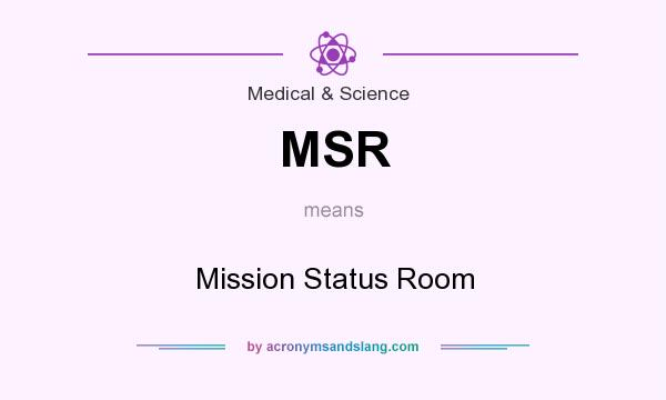 What does MSR mean? It stands for Mission Status Room