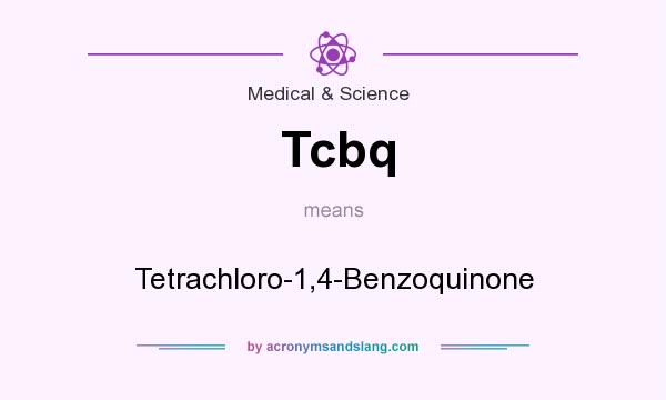 What does Tcbq mean? It stands for Tetrachloro-1,4-Benzoquinone