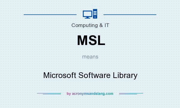 What does MSL mean? It stands for Microsoft Software Library