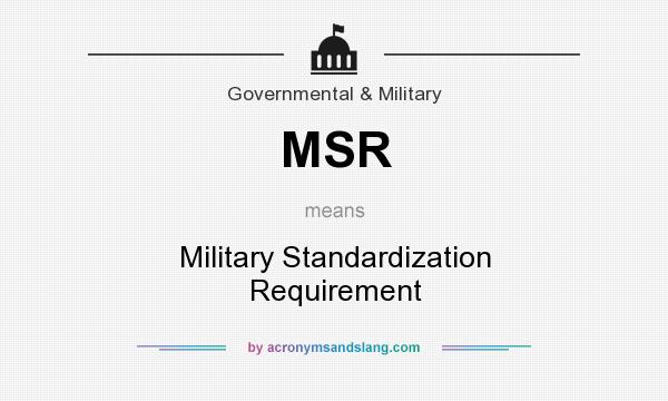 What does MSR mean? It stands for Military Standardization Requirement