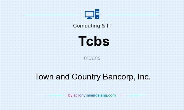 What does Tcbs mean? It stands for Town and Country Bancorp, Inc.