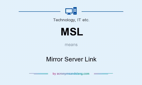 What does MSL mean? It stands for Mirror Server Link
