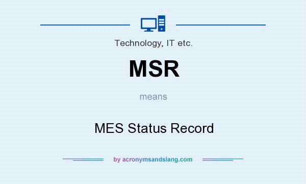 What does MSR mean? It stands for MES Status Record