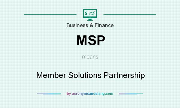 What does MSP mean? It stands for Member Solutions Partnership