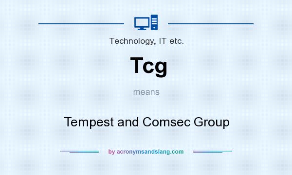 What does Tcg mean? It stands for Tempest and Comsec Group