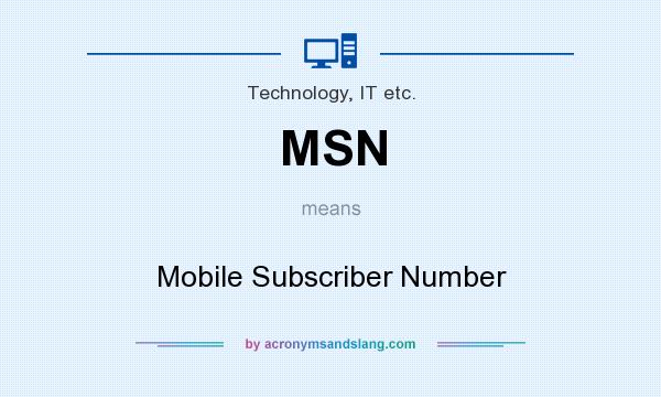 What does MSN mean? It stands for Mobile Subscriber Number
