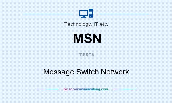 What does MSN mean? It stands for Message Switch Network