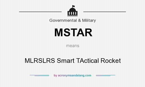 What does MSTAR mean? It stands for MLRSLRS Smart TActical Rocket