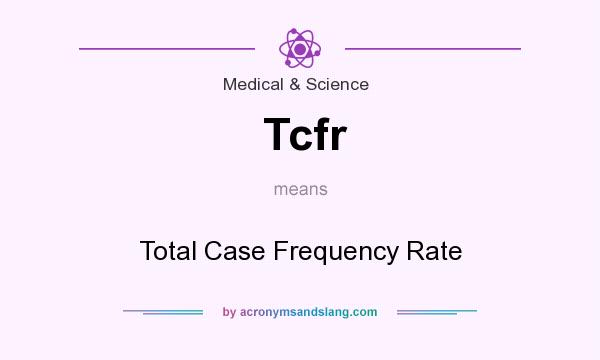 What does Tcfr mean? It stands for Total Case Frequency Rate