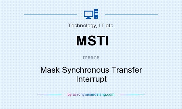 What does MSTI mean? It stands for Mask Synchronous Transfer Interrupt