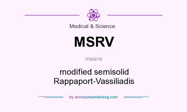 What does MSRV mean? It stands for modified semisolid Rappaport-Vassiliadis