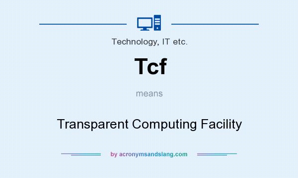 What does Tcf mean? It stands for Transparent Computing Facility