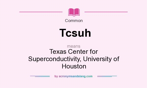 What does Tcsuh mean? It stands for Texas Center for Superconductivity, University of Houston