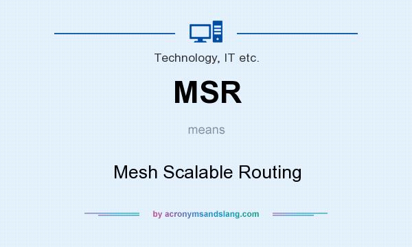 What does MSR mean? It stands for Mesh Scalable Routing