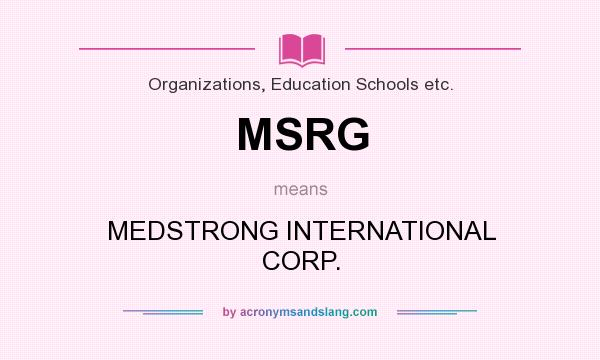 What does MSRG mean? It stands for MEDSTRONG INTERNATIONAL CORP.
