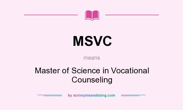 What does MSVC mean? It stands for Master of Science in Vocational Counseling