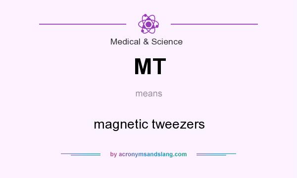 What does MT mean? It stands for magnetic tweezers