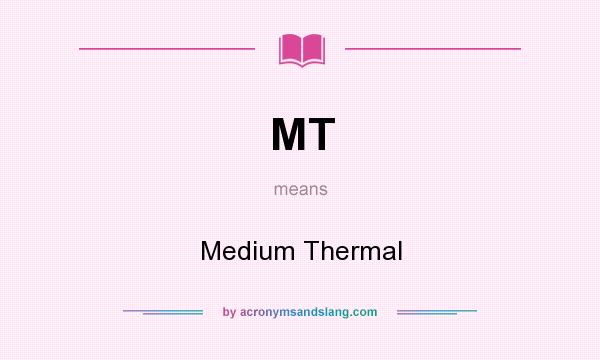 What does MT mean? It stands for Medium Thermal