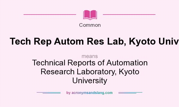 What does Tech Rep Autom Res Lab, Kyoto Univ mean? It stands for Technical Reports of Automation Research Laboratory, Kyoto University