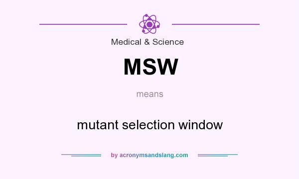 What does MSW mean? It stands for mutant selection window