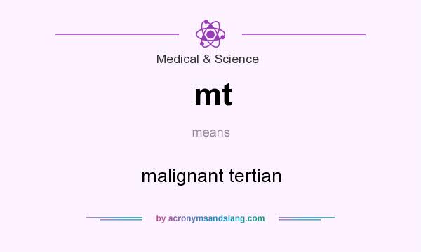 What does mt mean? It stands for malignant tertian